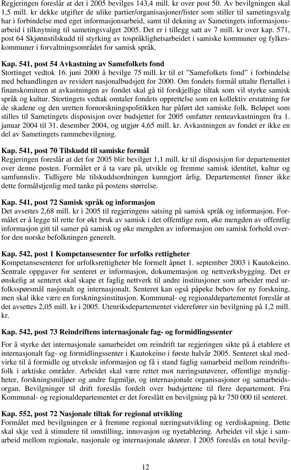 til sametingsvalget 2005. Det er i tillegg satt av 7 mill. kr over kap.