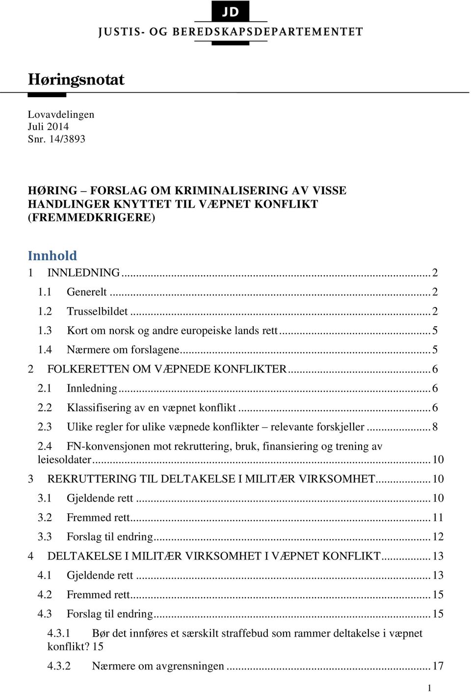 .. 8 2.4 FN-konvensjonen mot rekruttering, bruk, finansiering og trening av leiesoldater... 10 3 REKRUTTERING TIL DELTAKELSE I MILITÆR VIRKSOMHET... 10 3.1 Gjeldende rett... 10 3.2 Fremmed rett... 11 3.