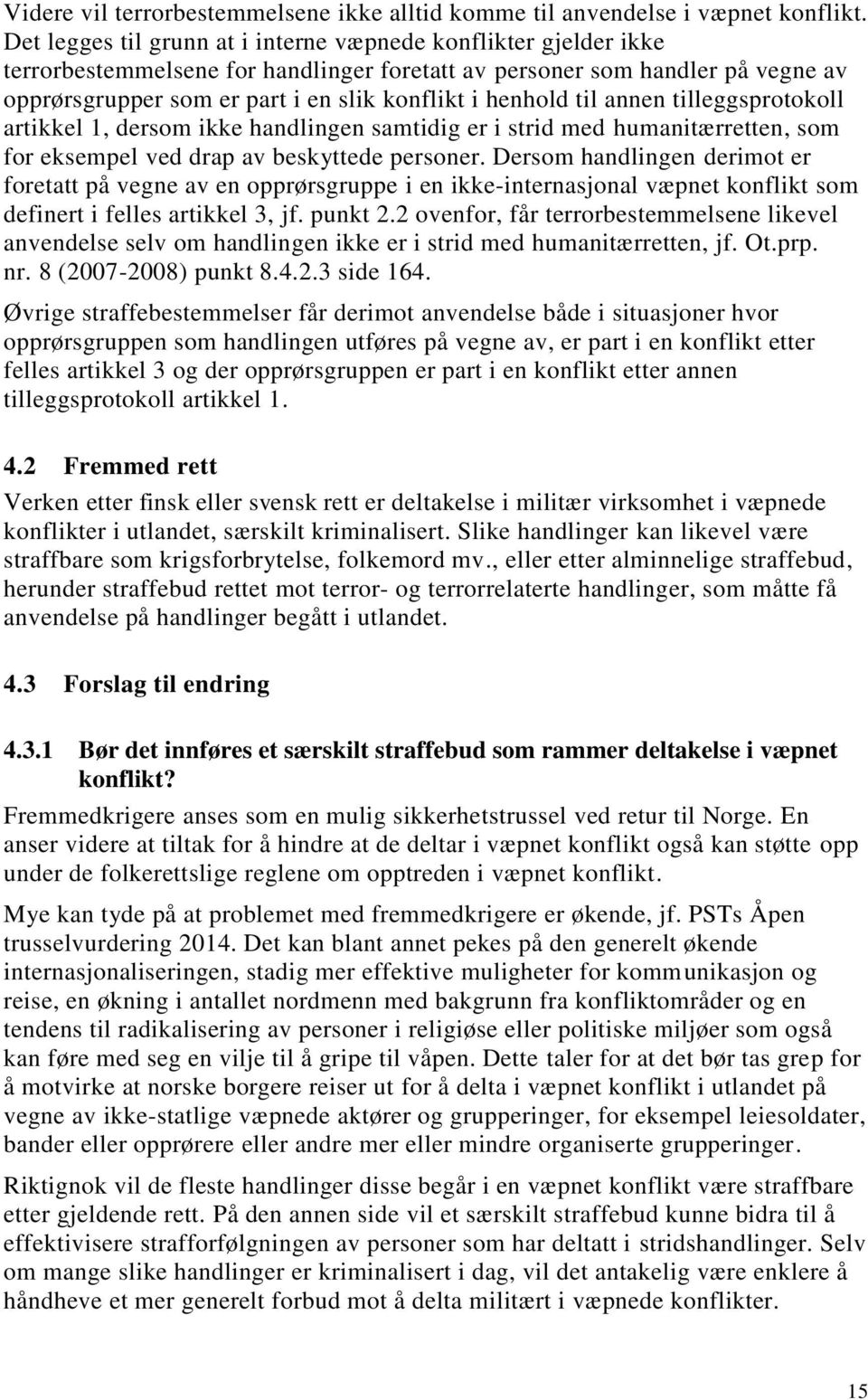 henhold til annen tilleggsprotokoll artikkel 1, dersom ikke handlingen samtidig er i strid med humanitærretten, som for eksempel ved drap av beskyttede personer.