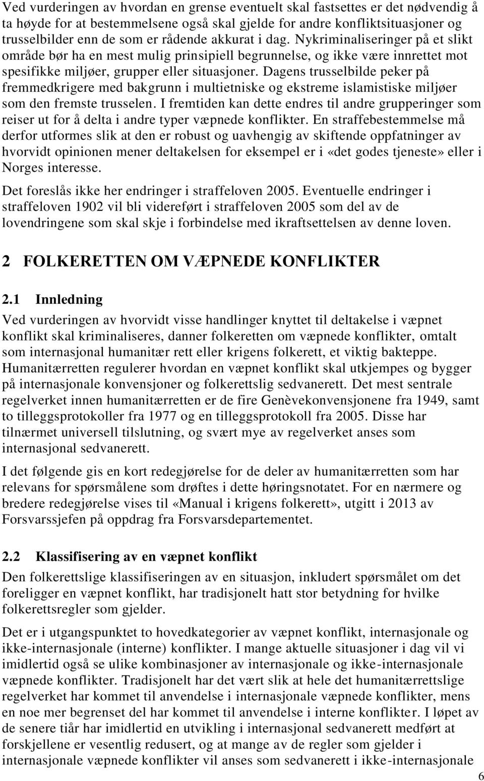 Dagens trusselbilde peker på fremmedkrigere med bakgrunn i multietniske og ekstreme islamistiske miljøer som den fremste trusselen.