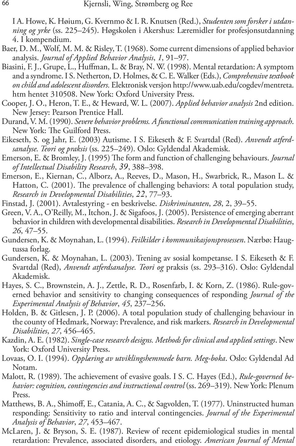 Journal of Applied Behavior Analysis, 1, 91 97. Biasini, F. J., Grupe, L., Huffman, L. & Bray, N. W. (1998). Mental retardation: A symptom and a syndrome. I S. Netherton, D. Holmes, & C. E.