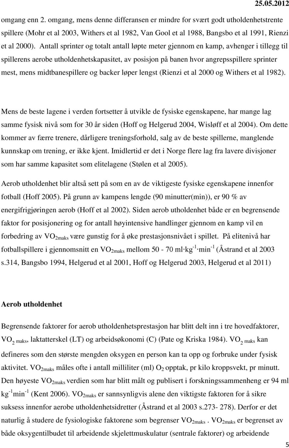 midtbanespillere og backer løper lengst (Rienzi et al 2000 og Withers et al 1982).