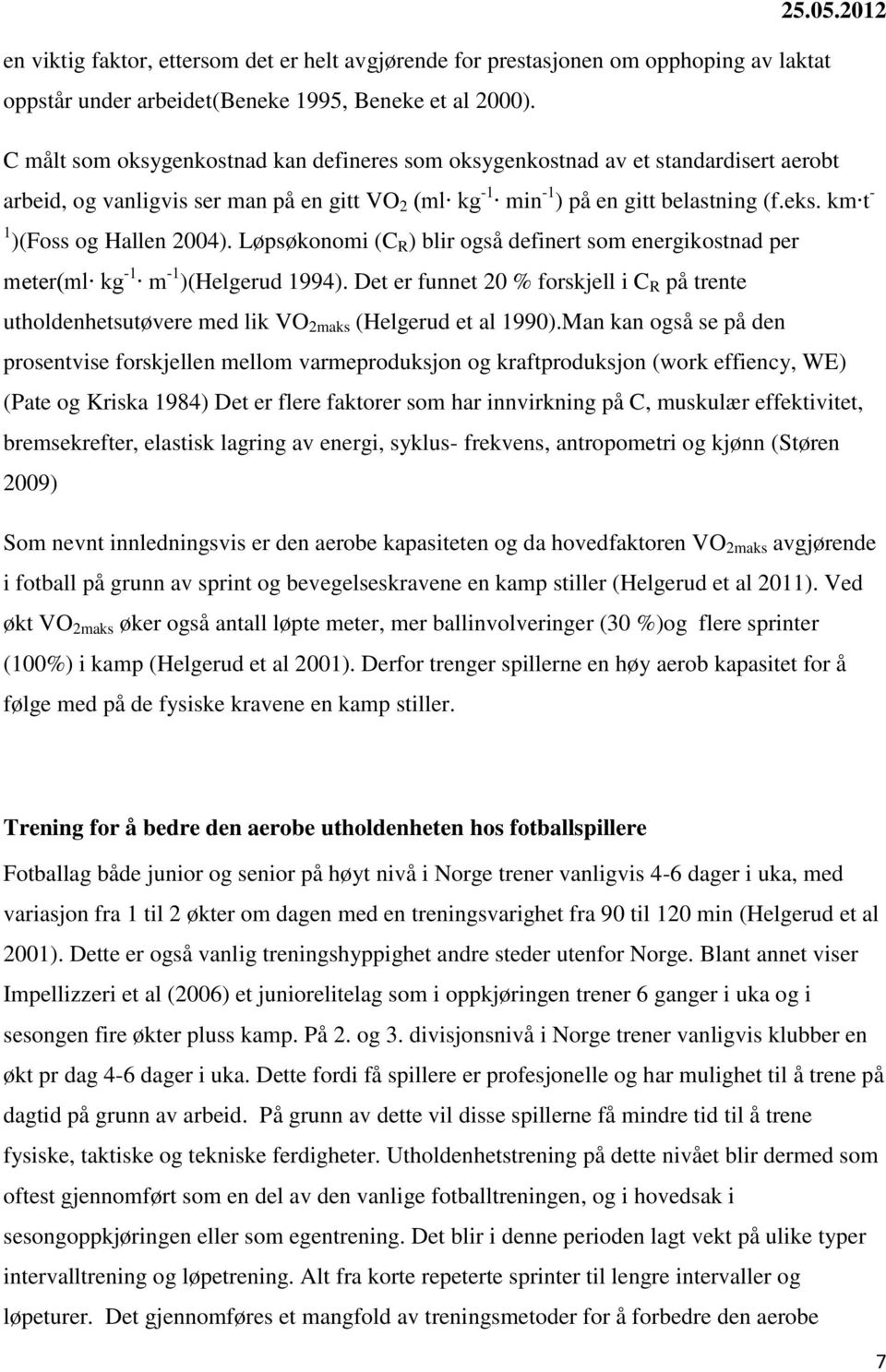 km t - 1 )(Foss og Hallen 2004). Løpsøkonomi (C R ) blir også definert som energikostnad per meter(ml kg -1 m -1 )(Helgerud 1994).