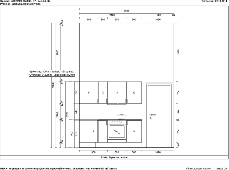 Overskap: 2120mm - underskap 872mm 4000 2120 902 514 704 872 3026 2100 900 26 600 300 600 500 1026 9 10 11 6 12 3