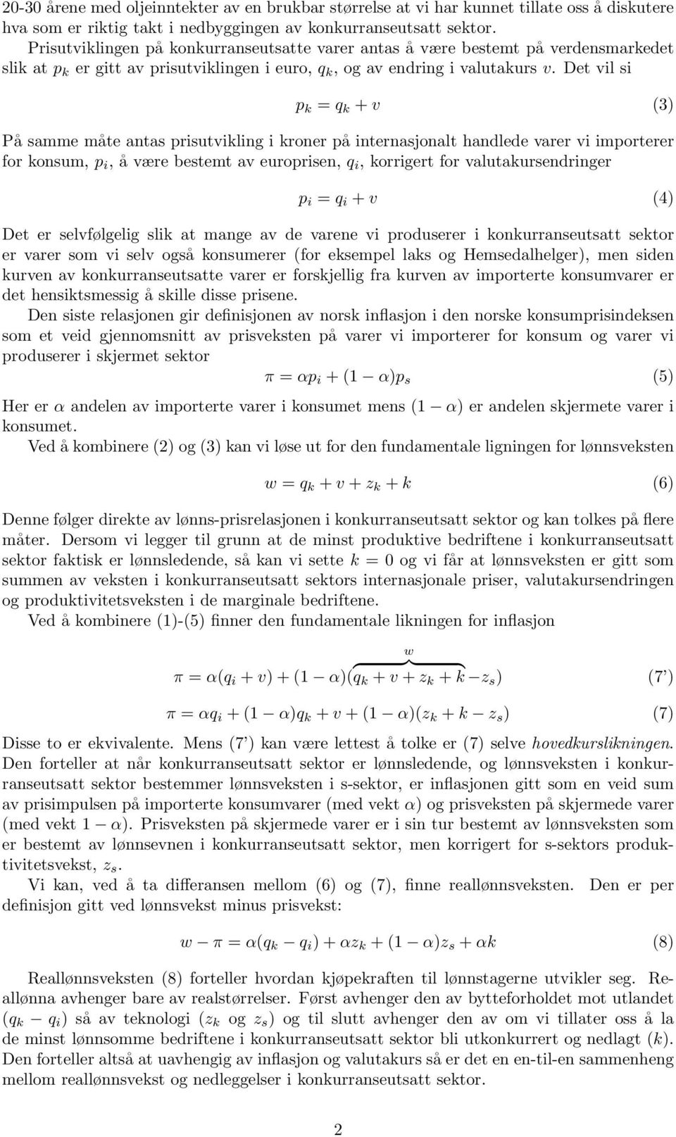 Det vil si p k = q k + v (3) På samme måte antas prisutvikling i kroner på internasjonalt handlede varer vi importerer for konsum, p i, å være bestemt av europrisen, q i, korrigert for