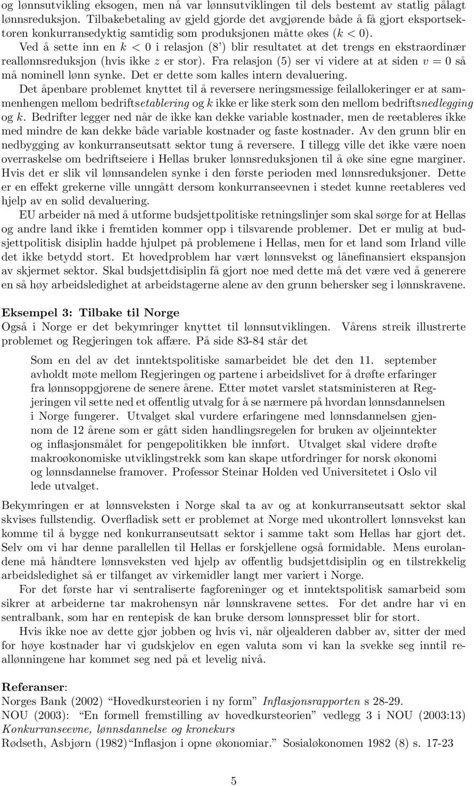 Ved å sette inn en k < 0 i relasjon (8 ) blir resultatet at det trengs en ekstraordinær reallønnsreduksjon (hvis ikke z er stor).