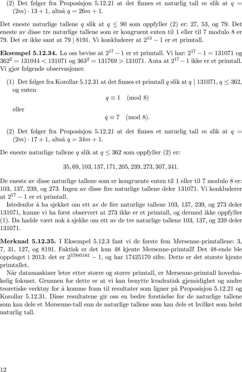 La oss bevise at 2 17 1 er et primtall. Vi har: 2 17 1 = 131071 og 362 2 = 131044 < 131071 og 363 2 = 131769 > 131071. Anta at 2 17 1 ikke er et primtall. Vi gjør følgende observasjoner.