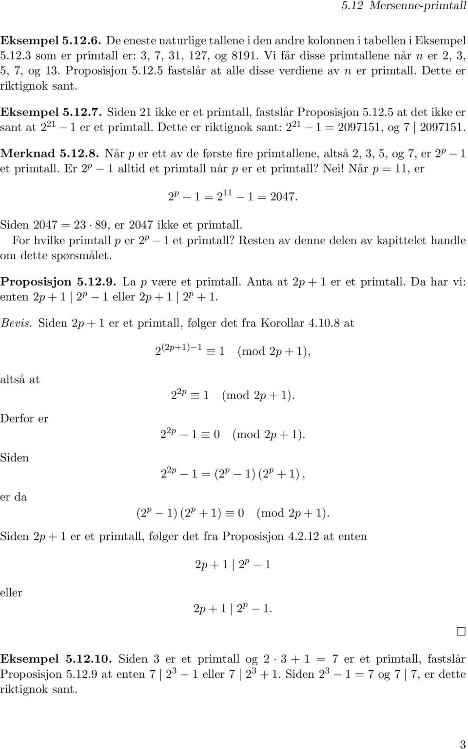 12.5 at det ikke er sant at 2 21 1 er et primtall. Dette er riktignok sant: 2 21 1 = 2097151, og 7 2097151. Merknad 5.12.8.