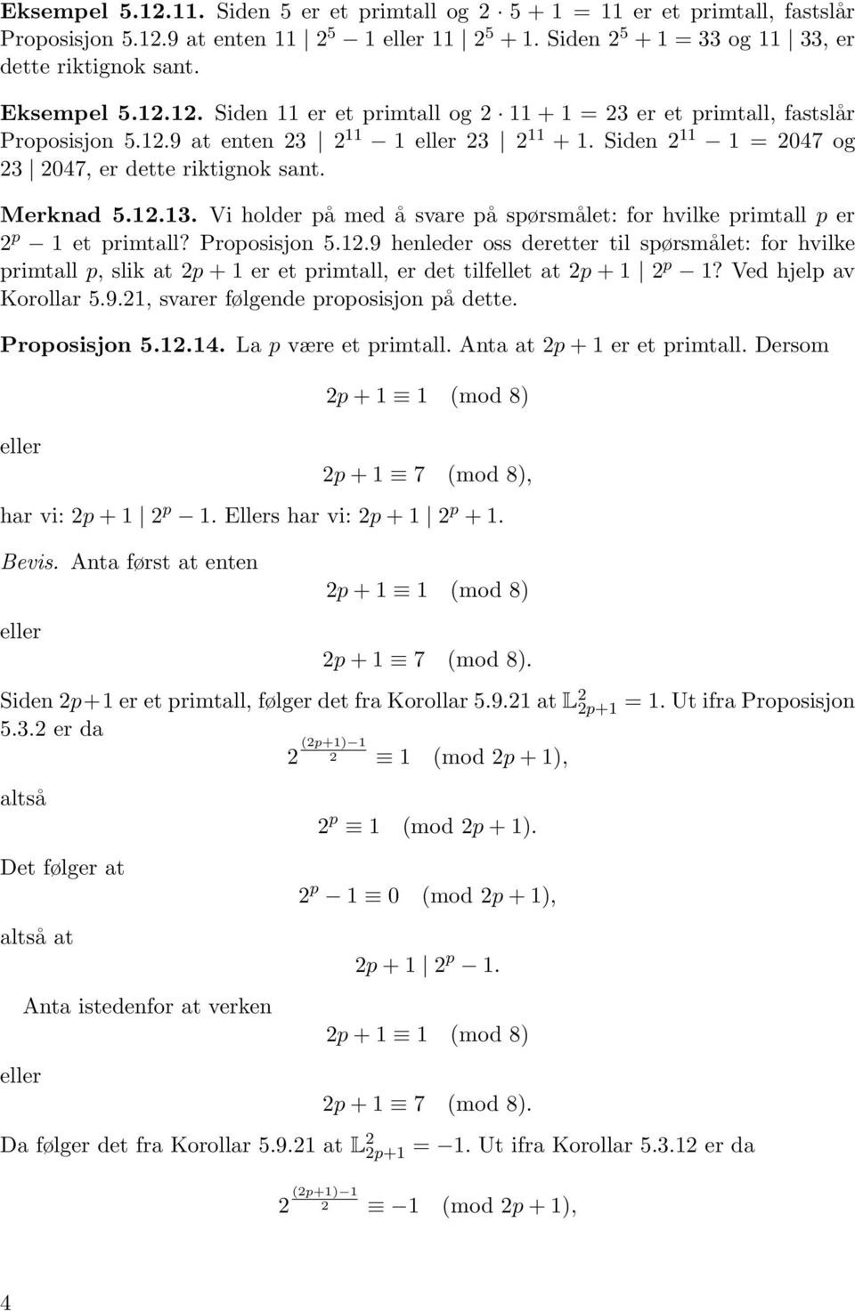 Proposisjon 5.12.9 henleder oss deretter til spørsmålet: for hvilke primtall p, slik at 2p + 1 er et primtall, er det tilfellet at 2p + 1 2 p 1? Ved hjelp av Korollar 5.9.21, svarer følgende proposisjon på dette.