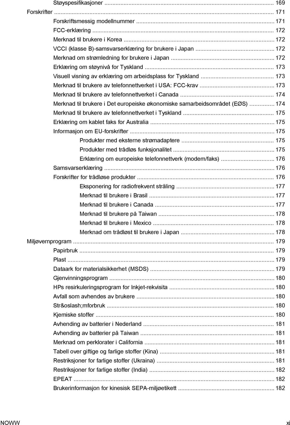 .. 173 Merknad til brukere av telefonnettverket i USA: FCC-krav... 173 Merknad til brukere av telefonnettverket i Canada... 174 Merknad til brukere i Det europeiske økonomiske samarbeidsområdet (EØS).