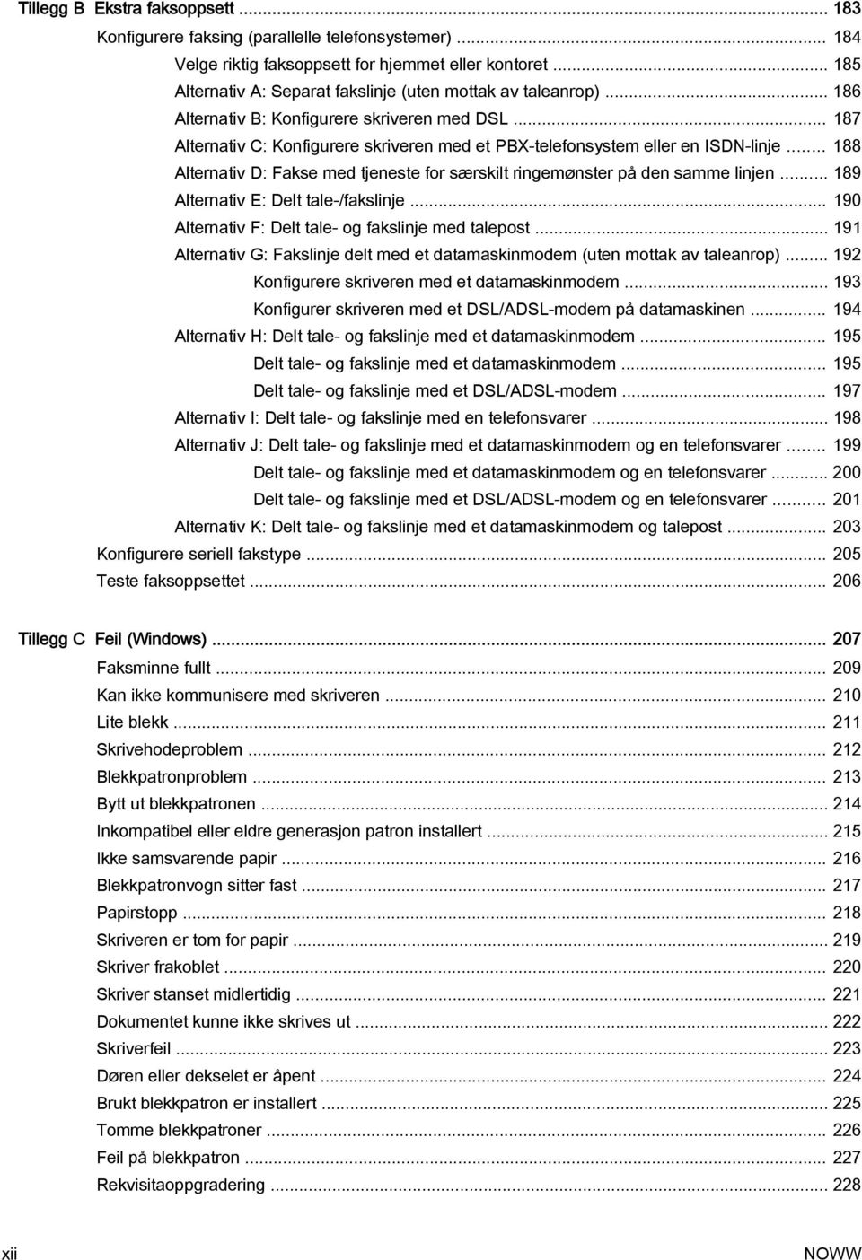 .. 187 Alternativ C: Konfigurere skriveren med et PBX-telefonsystem eller en ISDN-linje... 188 Alternativ D: Fakse med tjeneste for særskilt ringemønster på den samme linjen.