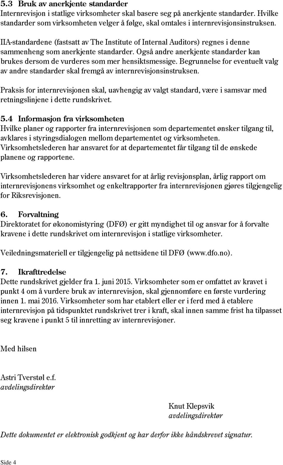 IIA-standardene (fastsatt av The Institute of Internal Auditors) regnes i denne sammenheng som anerkjente standarder.