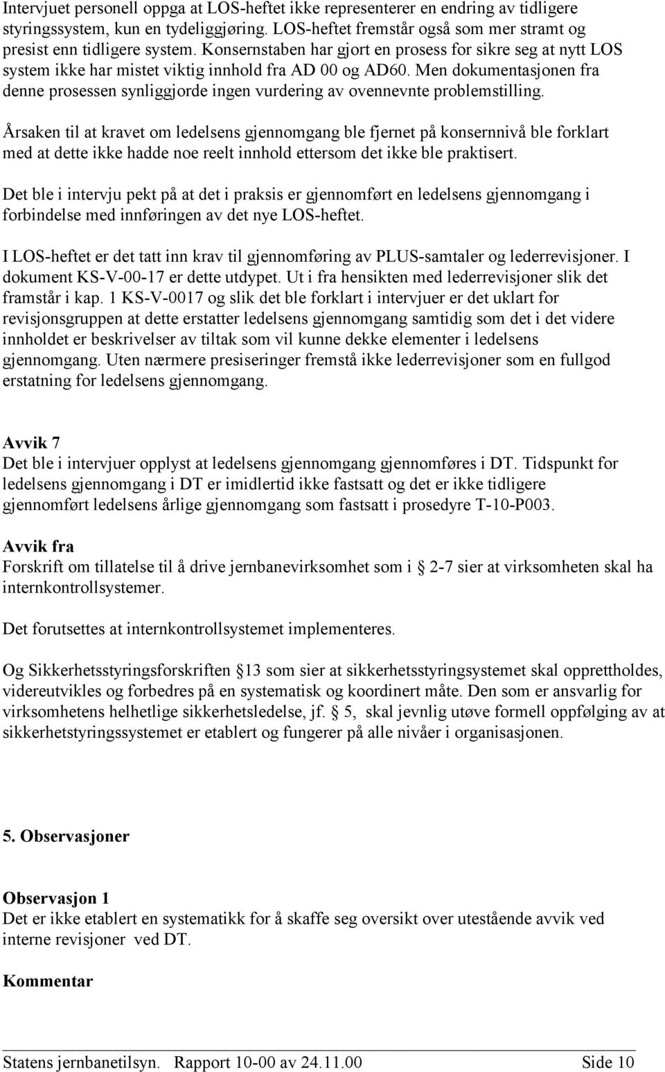 Men dokumentasjonen fra denne prosessen synliggjorde ingen vurdering av ovennevnte problemstilling.