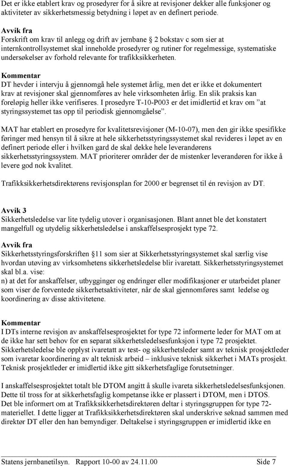 relevante for trafikksikkerheten. DT hevder i intervju å gjennomgå hele systemet årlig, men det er ikke et dokumentert krav at revisjoner skal gjennomføres av hele virksomheten årlig.