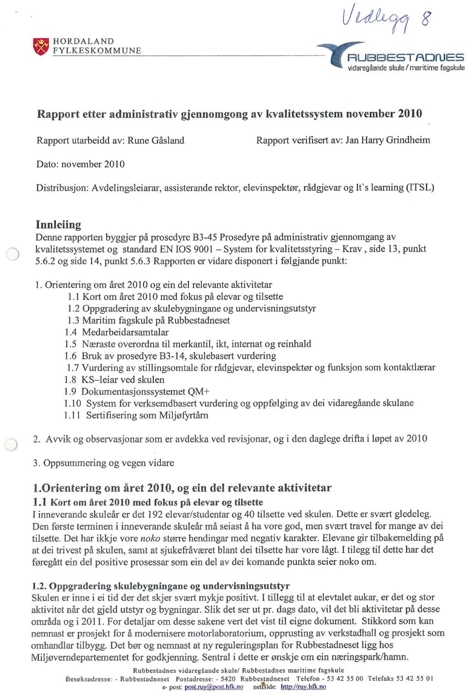 administrativ gjennomgang av kvalitetssystemet 5.6.2 og side 14, punkt og standard 5.6.3 Rapporten EN los 9001 er vidare System disponert for kvalitetsstyring i følgjande punkt: ~av,side 13, punkt 1.