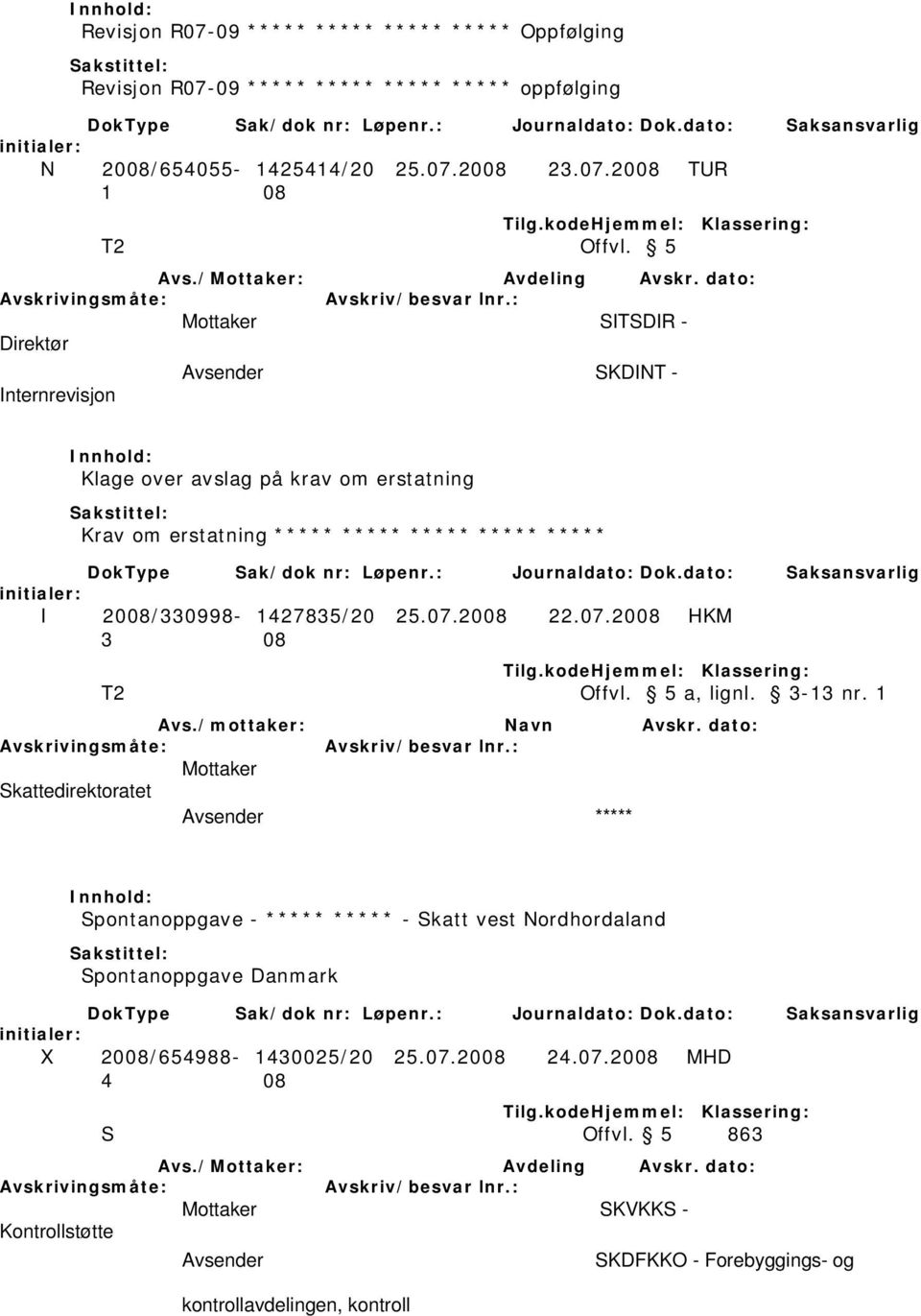 dato: SITSDIR - Direktør SKDINT - Internrevisjon Klage over avslag på krav om erstatning Krav om erstatning ***** ***** ***** ***** ***** I 2008/330998-1427835/20 25.07.