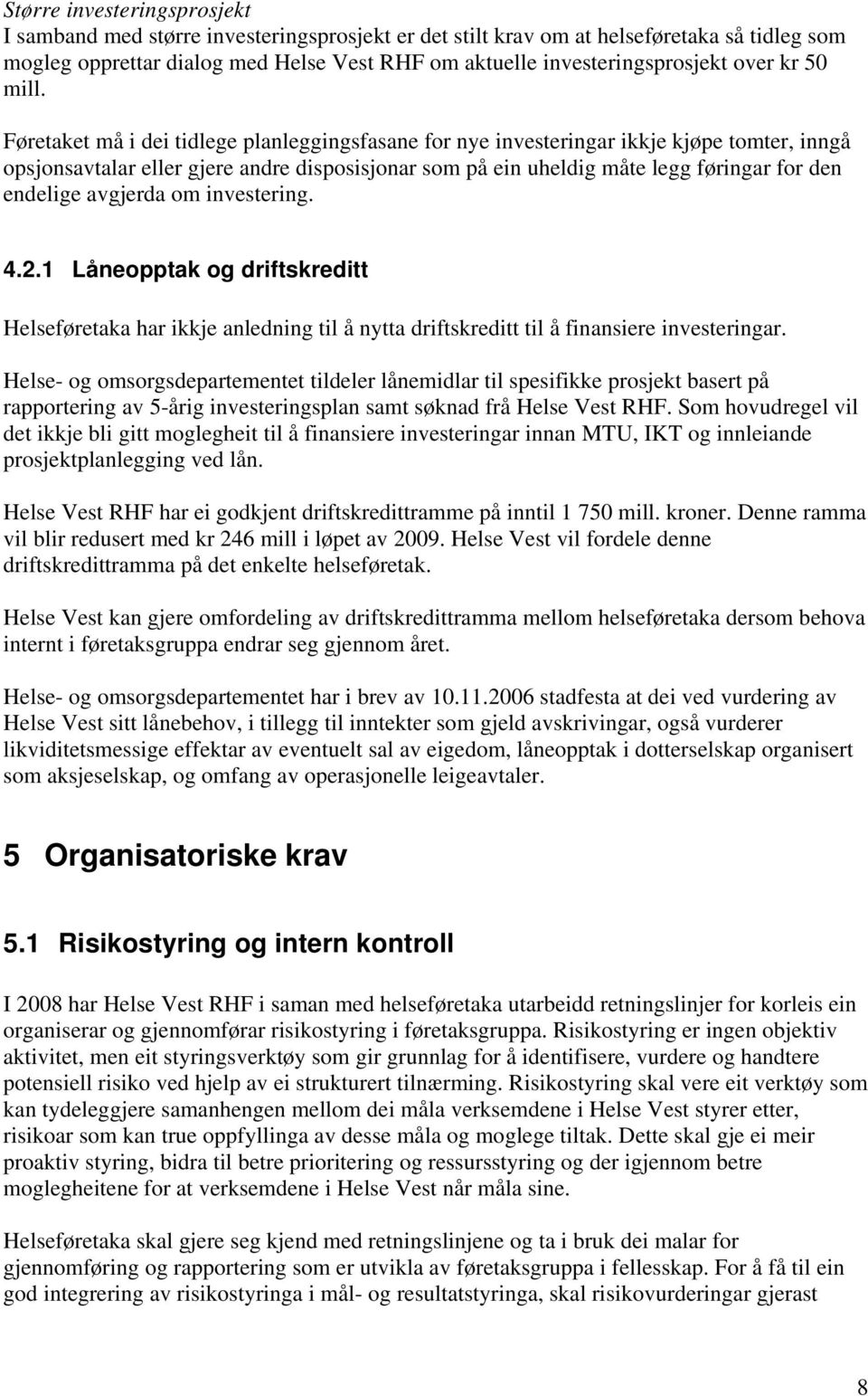 Føretaket må i dei tidlege planleggingsfasane for nye investeringar ikkje kjøpe tomter, inngå opsjonsavtalar eller gjere andre disposisjonar som på ein uheldig måte legg føringar for den endelige