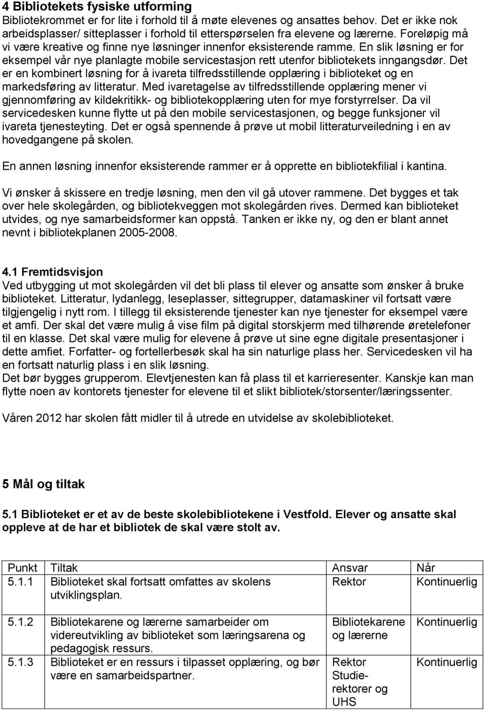 En slik løsning er for eksempel vår nye planlagte mobile servicestasjon rett utenfor bibliotekets inngangsdør.