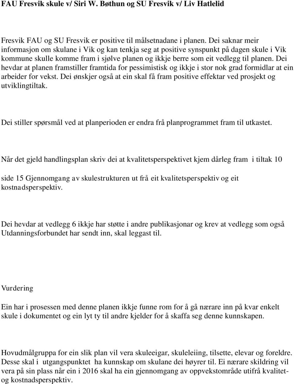 Dei hevdar at planen framstiller framtida for pessimistisk og ikkje i stor nok grad formidlar at ein arbeider for vekst.