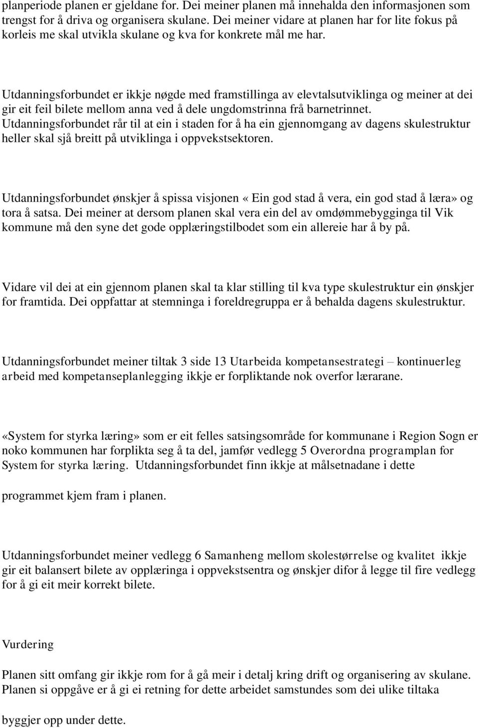 Utdanningsforbundet er ikkje nøgde med framstillinga av elevtalsutviklinga og meiner at dei gir eit feil bilete mellom anna ved å dele ungdomstrinna frå barnetrinnet.