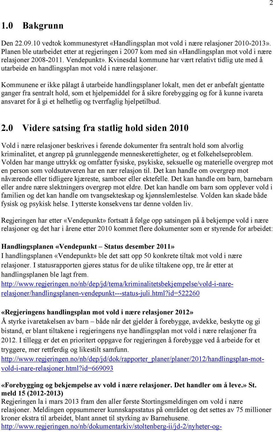 Kvinesdal kommune har vært relativt tidlig ute med å utarbeide en handlingsplan mot vold i nære relasjoner.