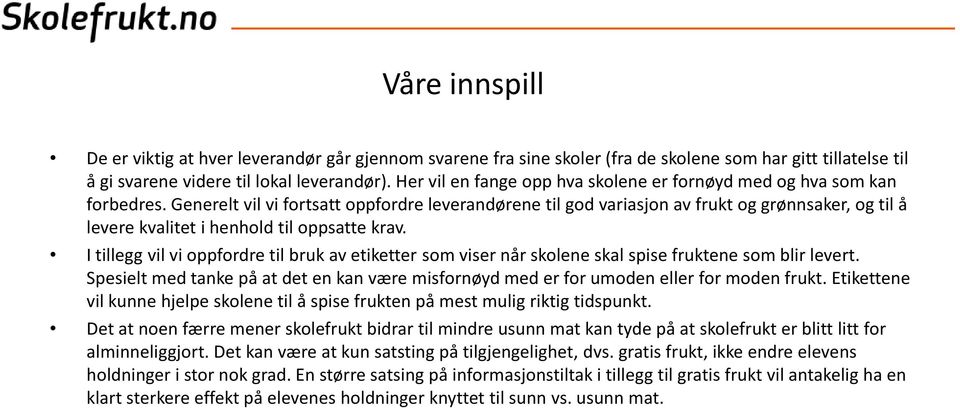 Generelt vil vi fortsatt oppfordre leverandørene til god variasjon av frukt og grønnsaker, og til å levere kvalitet i henhold til oppsatte krav.