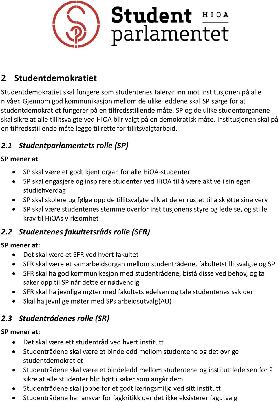 SP og de ulike studentorganene skal sikre at alle tillitsvalgte ved HiOA blir valgt på en demokratisk måte. Institusjonen skal på en tilfredsstillende måte legge til rette for tillitsvalgtarbeid. 2.