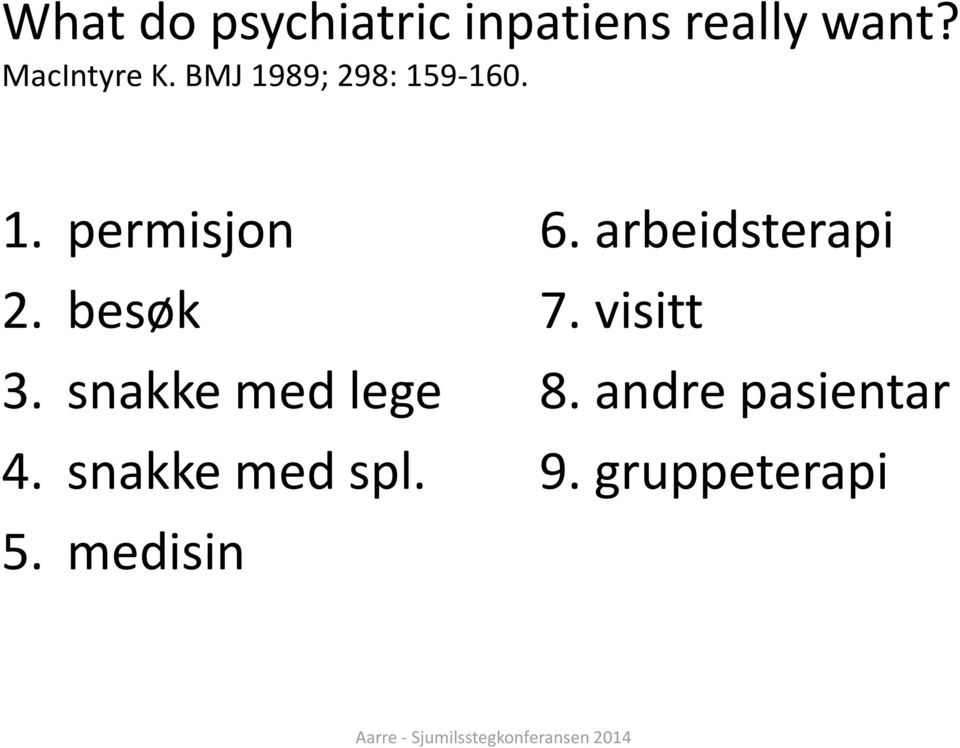 besøk 3. snakke med lege 4. snakke med spl. 5.