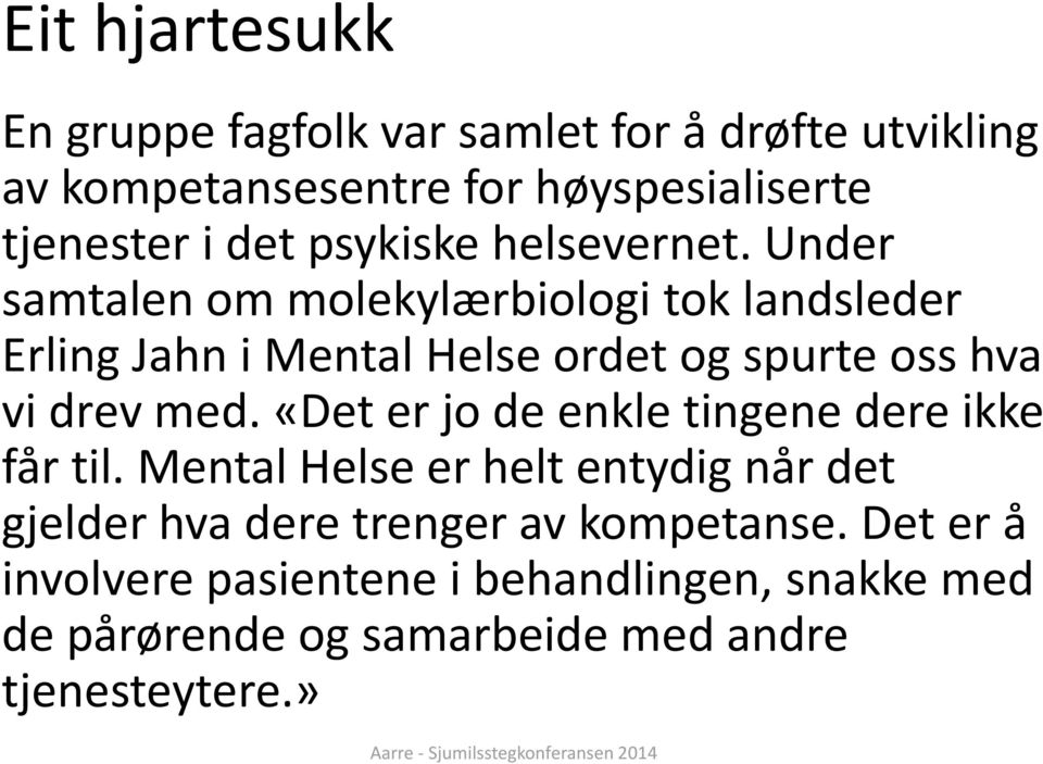 Under samtalen om molekylærbiologi tok landsleder Erling Jahn i Mental Helse ordet og spurte oss hva vi drev med.