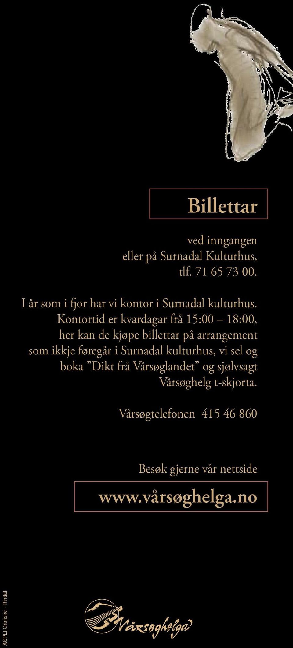 Kontortid er kvardagar frå 15:00 18:00, her kan de kjøpe billettar på arrangement som ikkje føregår i