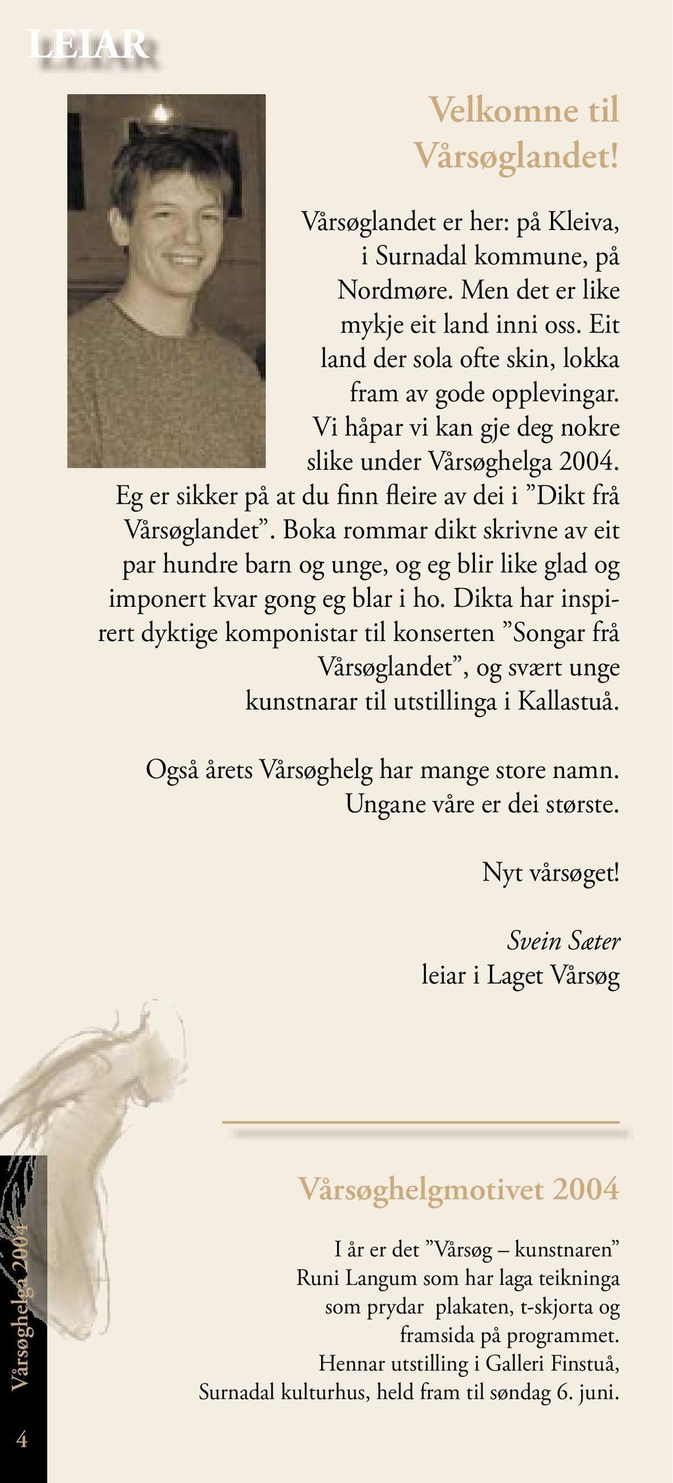 Boka rommar dikt skrivne av eit par hundre barn og unge, og eg blir like glad og imponert kvar gong eg blar i ho.