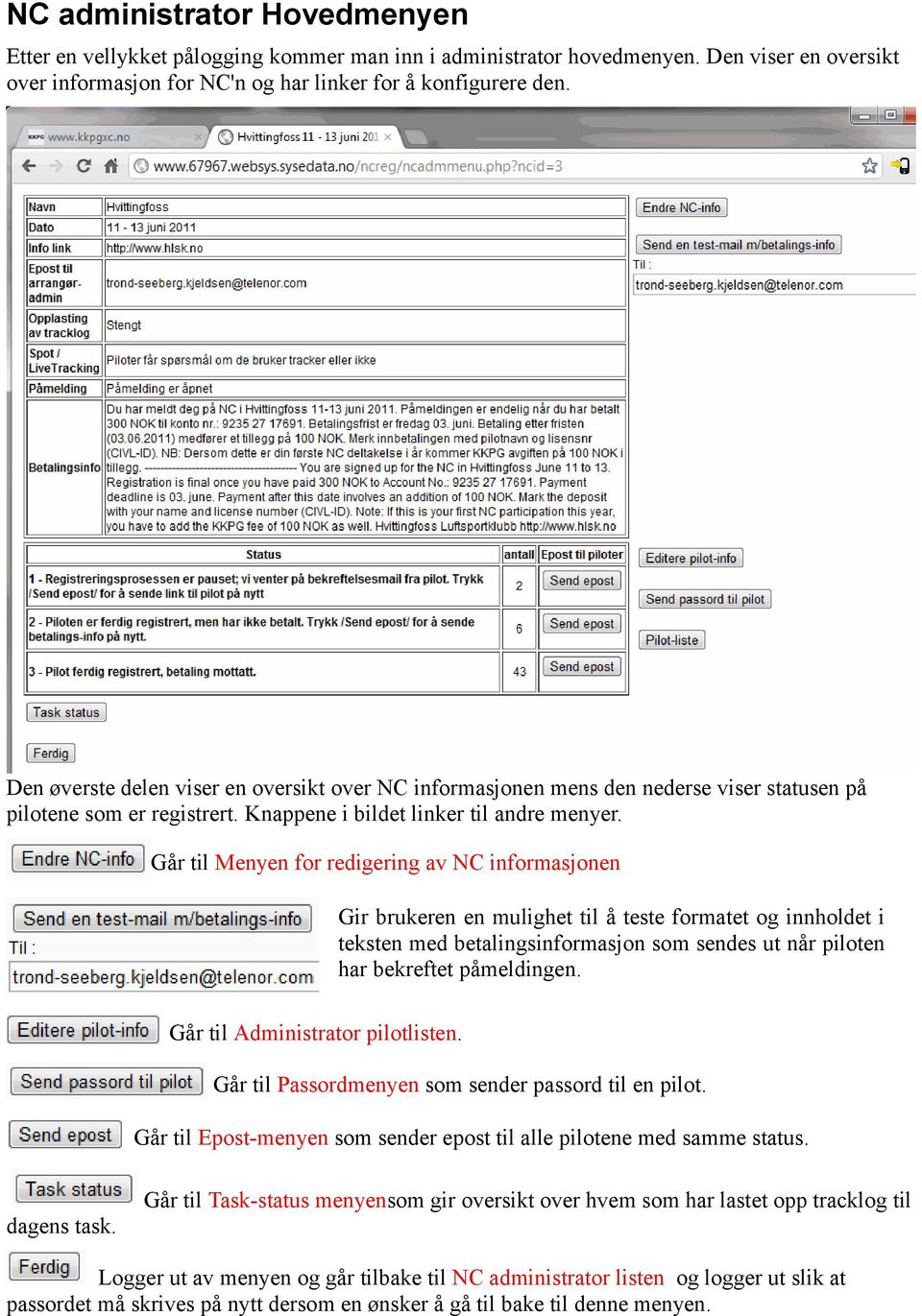 Går til Menyen for redigering av NC informasjonen Gir brukeren en mulighet til å teste formatet og innholdet i teksten med betalingsinformasjon som sendes ut når piloten har bekreftet påmeldingen.