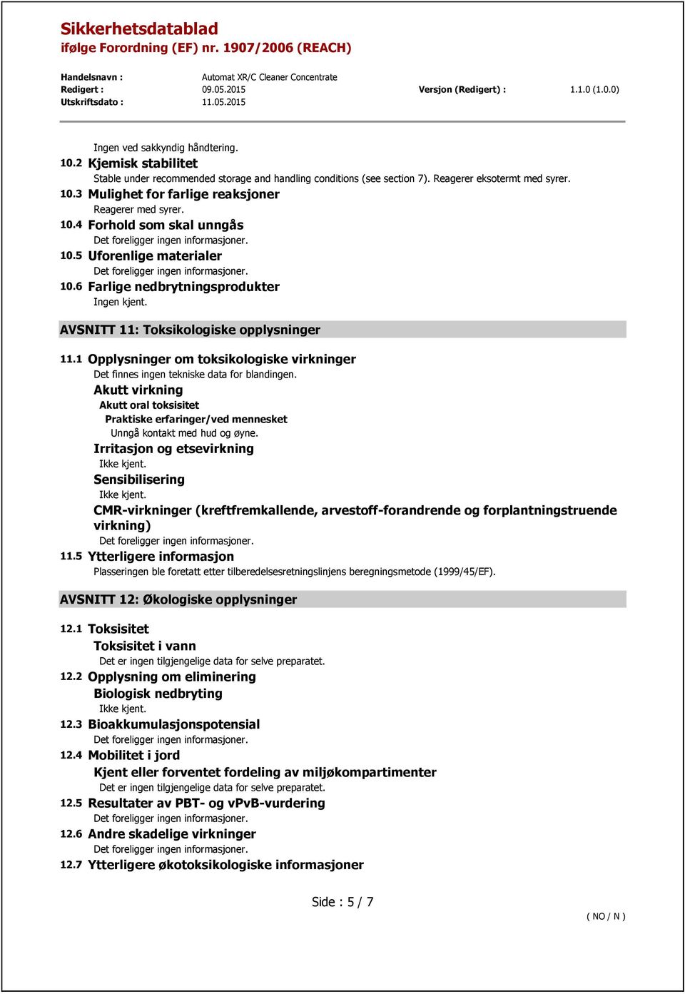 1 Opplysninger om toksikologiske virkninger Det finnes ingen tekniske data for blandingen. Akutt virkning Akutt oral toksisitet Praktiske erfaringer/ved mennesket Unngå kontakt med hud og øyne.