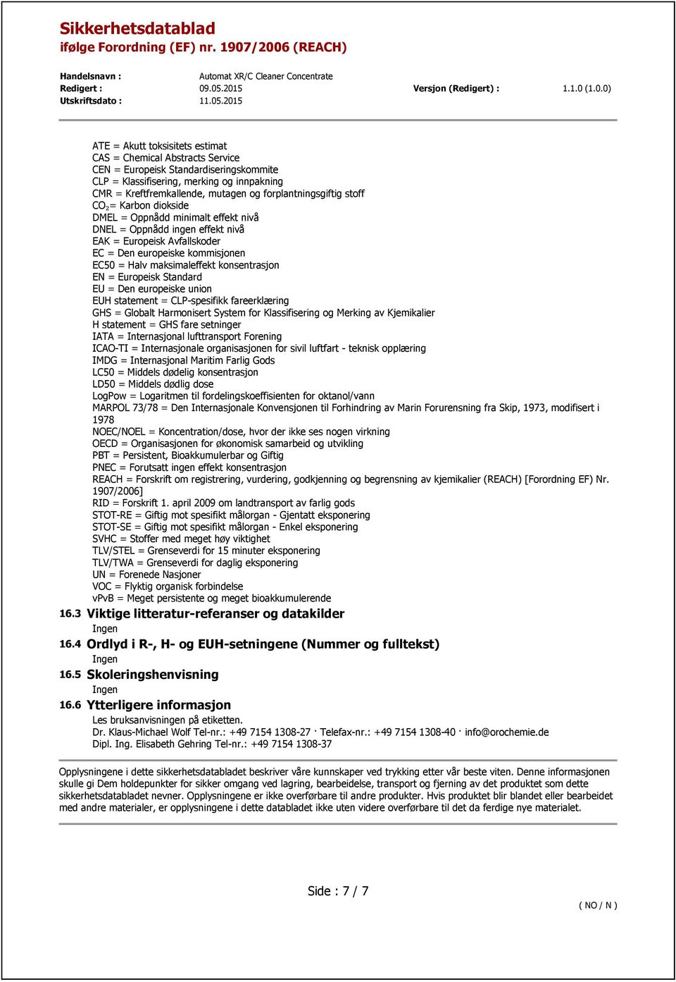 maksimaleffekt konsentrasjon EN = Europeisk Standard EU = Den europeiske union EUH statement = CLP-spesifikk fareerklæring GHS = Globalt Harmonisert System for Klassifisering og Merking av