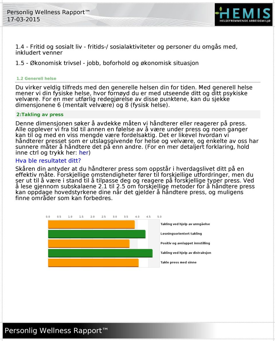 For en mer utførlig redegjørelse av disse punktene, kan du sjekke dimensjonene 6 (mentalt velvære) og 8 (fysisk helse).