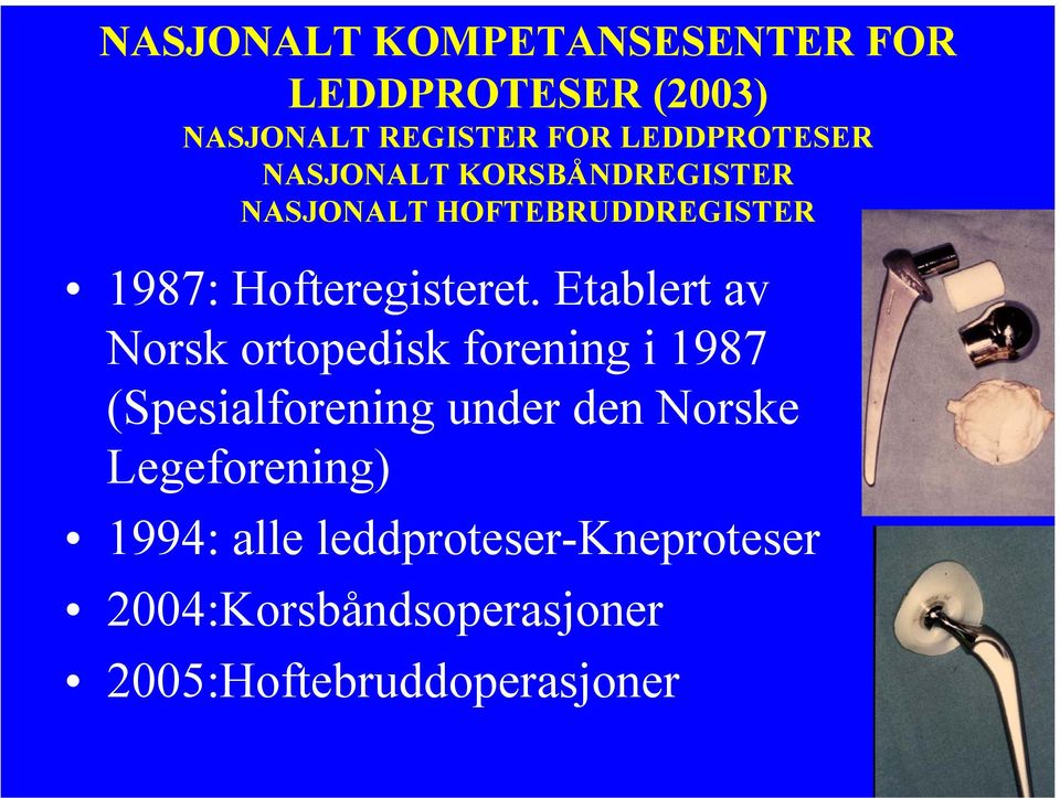 Etablert av Norsk ortopedisk forening i 1987 (Spesialforening under den Norske