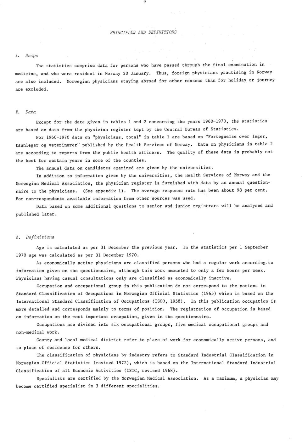 Data Except for the data given in tables and 2 concerning the years 960970, the statistics are based on data from the physician register kept by the Central Bureau of Statistics.