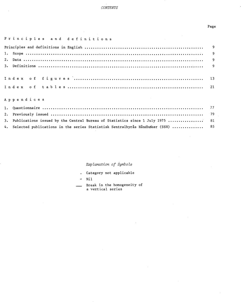 Publications issued by the Central Bureau of Statistics since July 975 8 4.