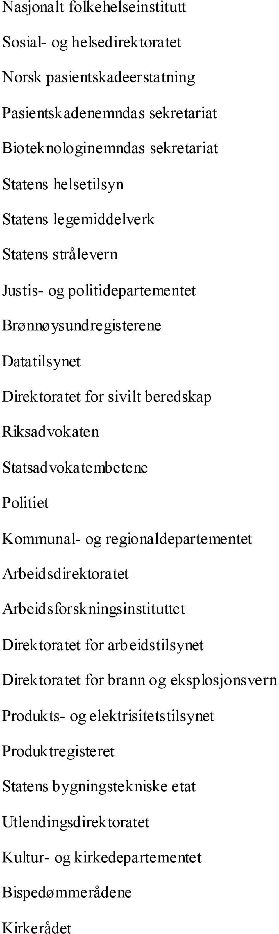 Statsadvokatembetene Politiet Kommunal- og regionaldepartementet Arbeidsdirektoratet Arbeidsforskningsinstituttet Direktoratet for arbeidstilsynet Direktoratet for brann