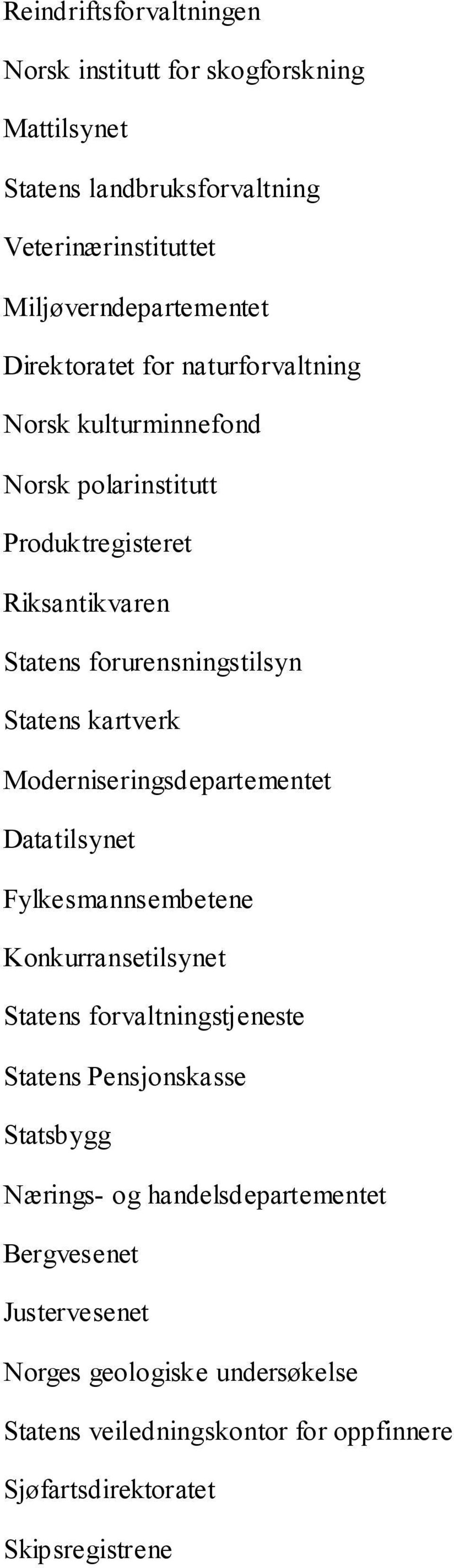 kartverk Moderniseringsdepartementet Datatilsynet Fylkesmannsembetene Konkurransetilsynet Statens forvaltningstjeneste Statens Pensjonskasse Statsbygg