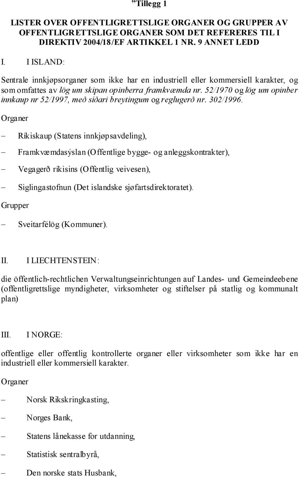 52/1970 og lög um opinber innkaup nr 52/1997, með síðari breytingum og reglugerð nr. 302/1996.