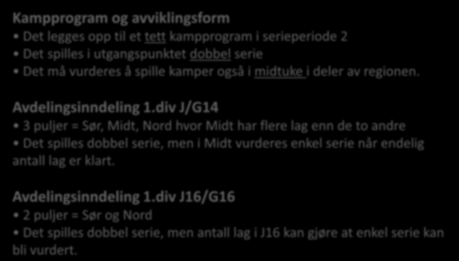 Serieperiode 2 prinsipper for avdelingsoppsett og sluttspill Kampprogram og avviklingsform Det legges opp til et tett kampprogram i serieperiode 2 Det spilles i utgangspunktet dobbel serie Det må