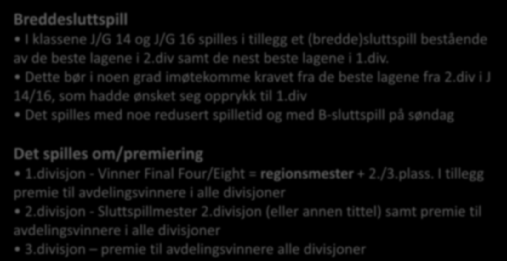 Serieperiode 2 prinsipper for avdelingsoppsett og sluttspill Breddesluttspill I klassene J/G 14 og J/G 16 spilles i tillegg et (bredde)sluttspill bestående av de beste lagene i 2.