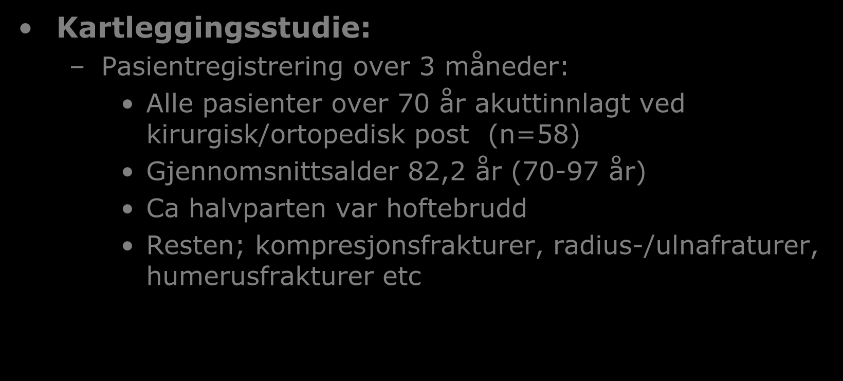 Prosent % Kartleggingsstudie: Pasientregistrering over 3 måneder: Alle pasienter over 70 år akuttinnlagt ved kirurgisk/ortopedisk post (n=58) Gjennomsnittsalder 82,2 år (70-97 år)