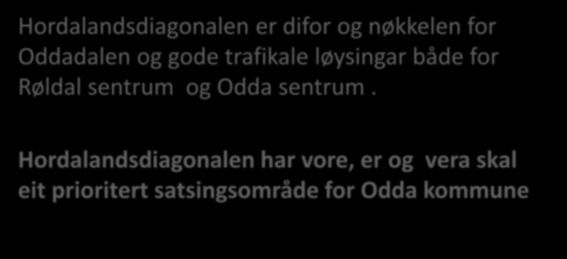 Hordalandsdiagonalen er difor og nøkkelen for Oddadalen og gode trafikale løysingar både for Røldal