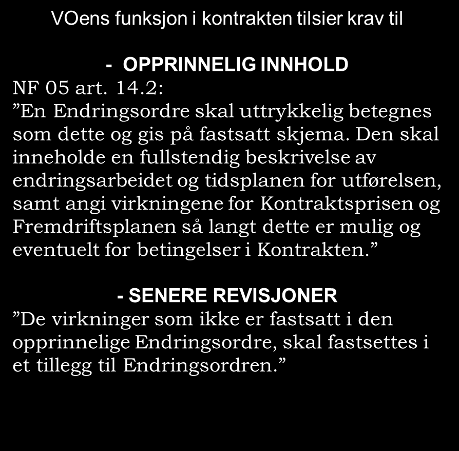 6.2 Innhold av endringsordre, art. 14.2 NSC: 14.2 A Variation Order shall be expressly identified as such and be issued on a prescribed form.