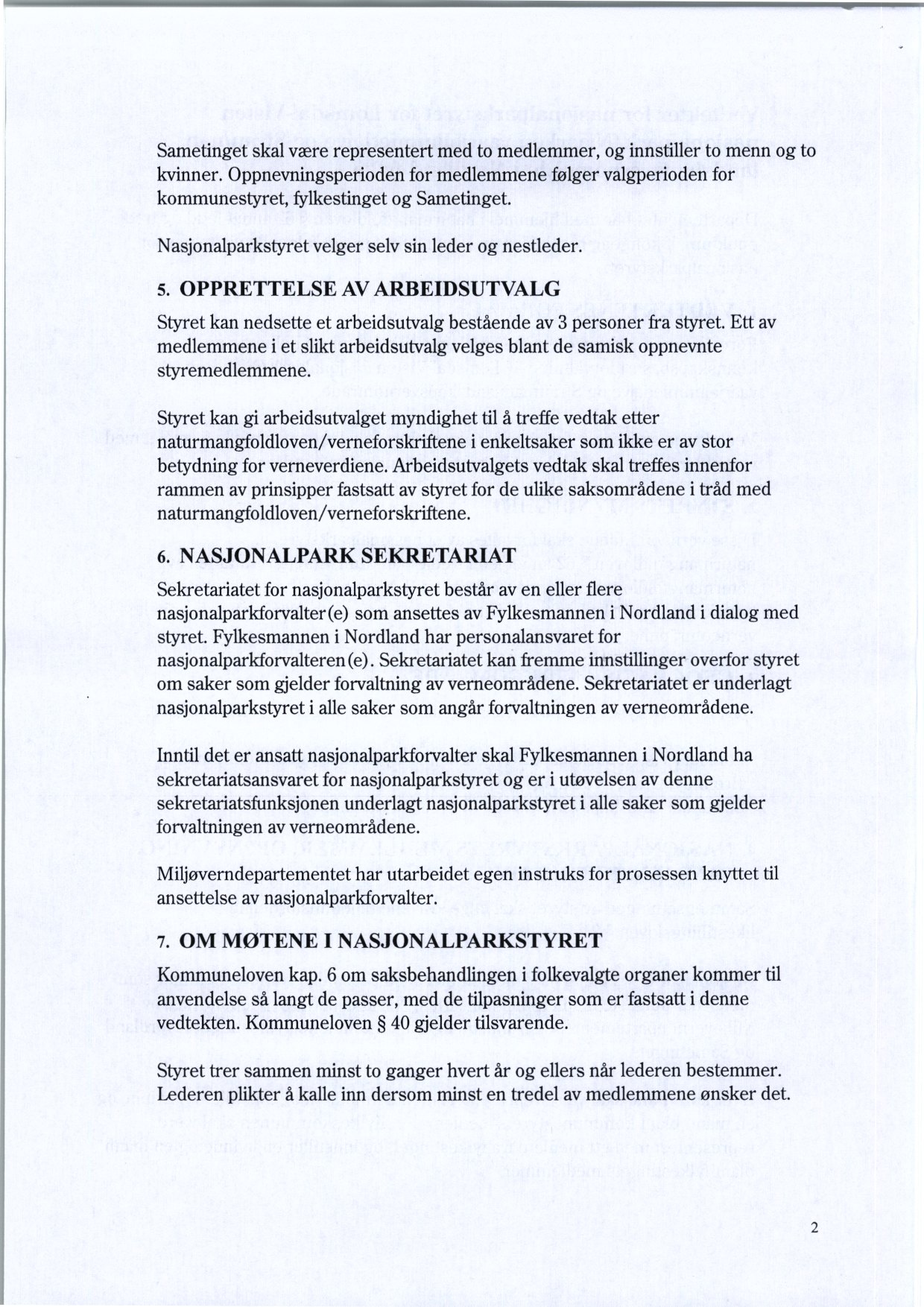 Sametinget skal være representert med to medlemmer, og innstiller to menn og to kvinner. Oppnevningsperioden for medlemmene følger valgperioden for kommunestyret, fylkestinget og Sametinget.