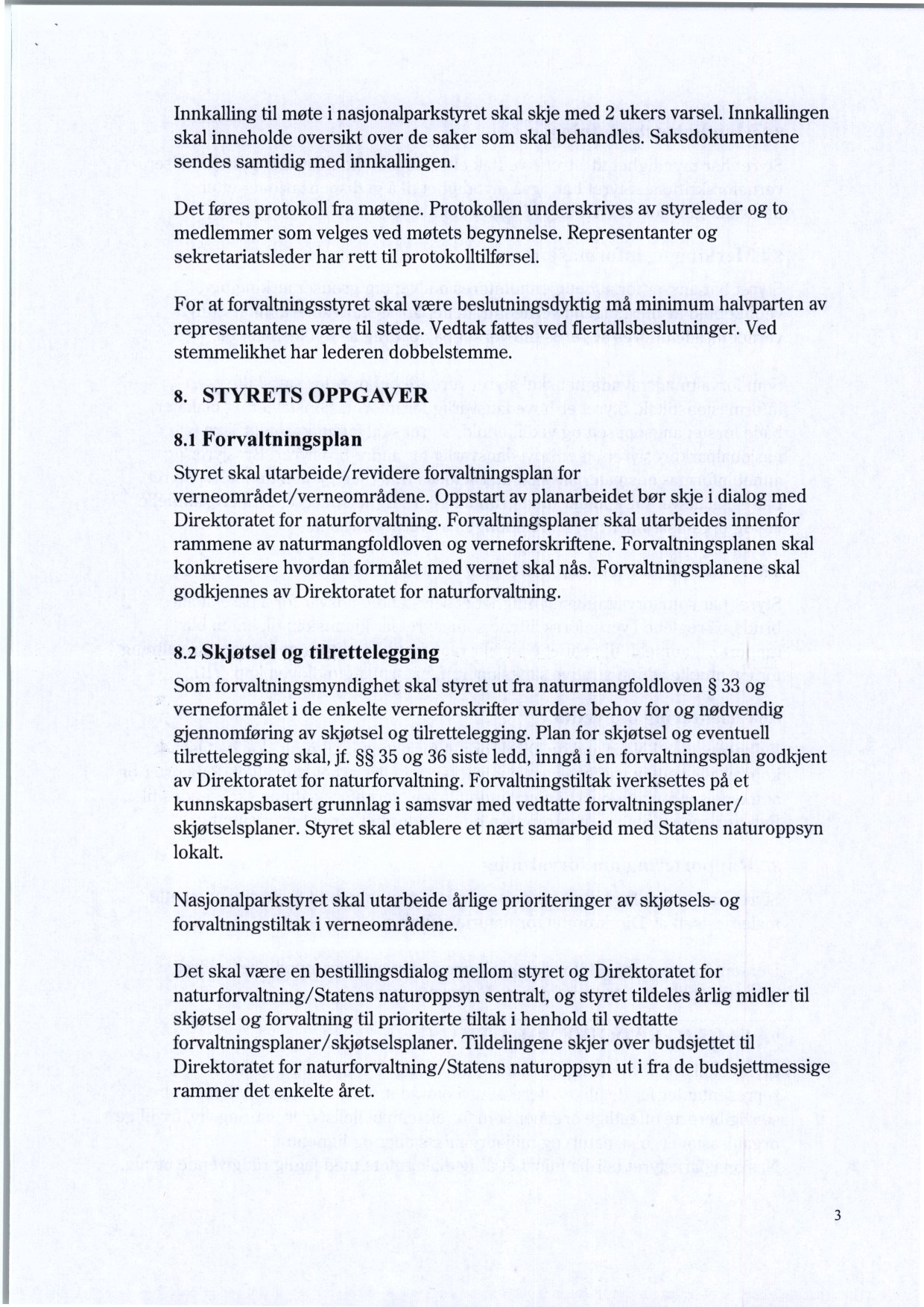 Innkalling til møte i nasjonalparkstyret skal skje med 2 ukers varsel. Innkallingen skal inneholde oversikt over de saker som skal behandles. Saksdokumentene sendes samtidig med innkallingen.