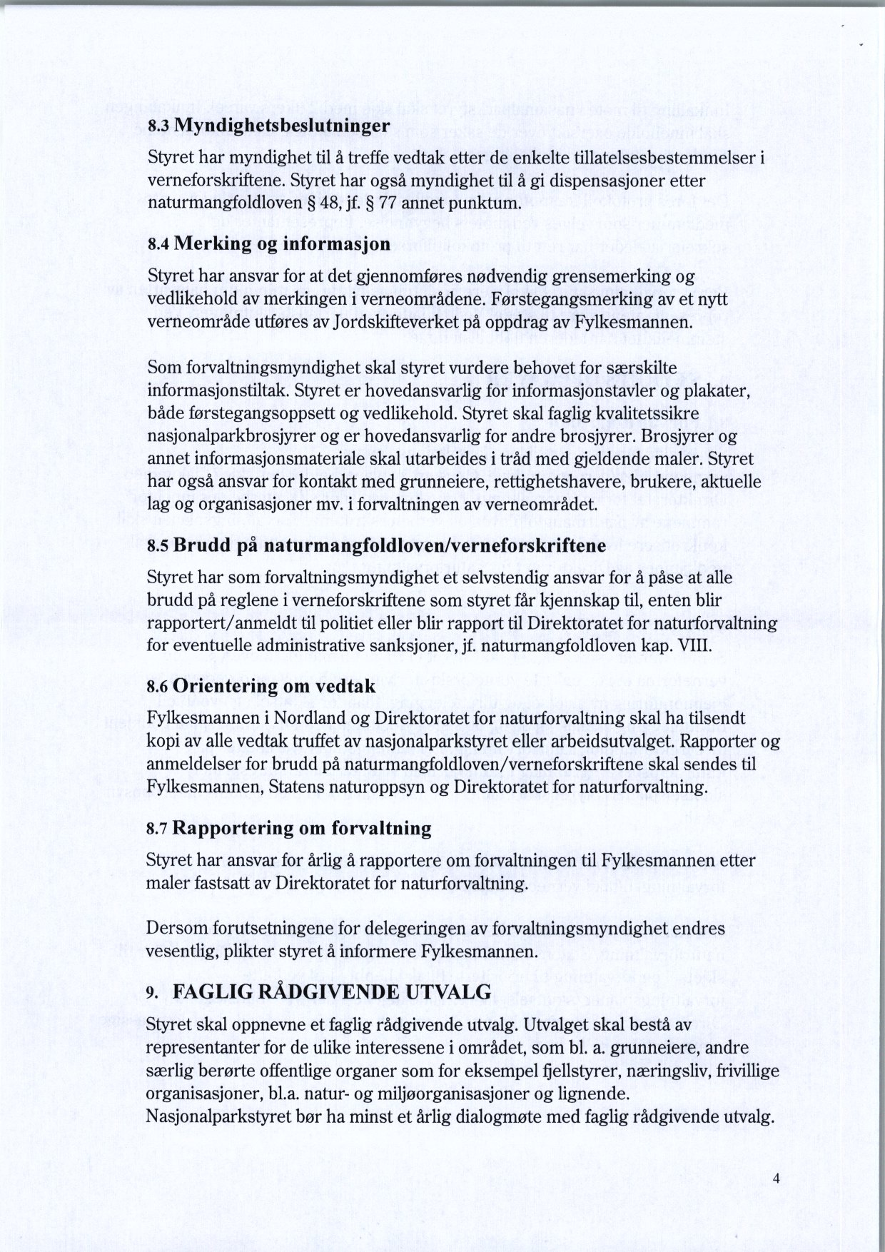 8.3 Myndighetsbeslutninger Styret har myndighet til å treffe vedtak etter de enkelte tillatelsesbestemmelser i verneforskriftene.