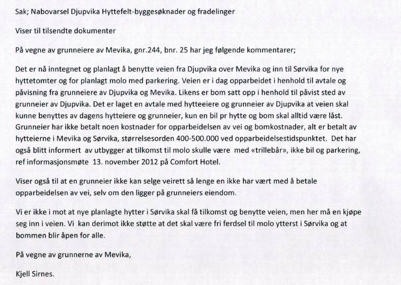 Innherred samkommune - Plan-, byggesak-, oppmåling- og miljøenheten Side 2 av 5 At vegen er «sikret» innebærer at retten til denne må være privatrettslig urokkelig se Bygningslovskomiteen 1960 s. 149.